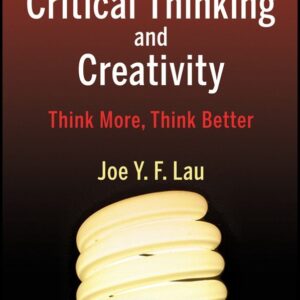 An Introduction to Critical Thinking and Creativity: Think More, Think Better
