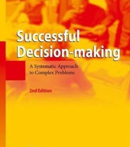 Successful Decision-making: A Systematic Approach to Complex Problems