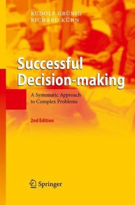 Successful Decision-making: A Systematic Approach to Complex Problems
