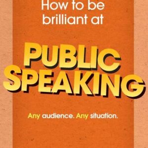 How to be brilliant at Public Speaking ePub eBook: Any audience. Any situation.