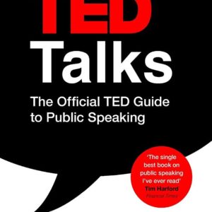 TED Talks: The official TED guide to public speaking: Tips and tricks for giving unforgettable speeches and presentations