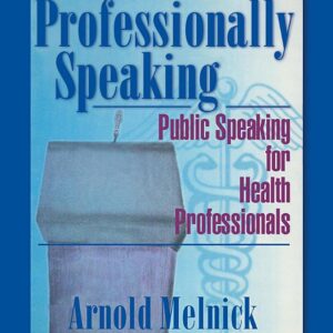 Professionally Speaking: Public Speaking for Health Professionals