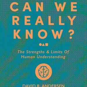 What Can We Really Know?: The Strengths and Limits of Human Understanding