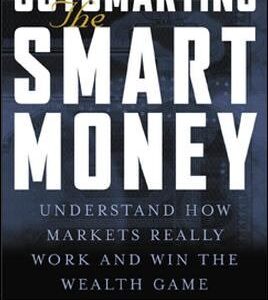 Outsmarting the Smart Money: Understand how Markets Really Work and Win the Wealth Game