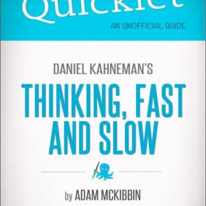Quicklet on Daniel Kahneman's Thinking, Fast and Slow (CliffsNotes-like Summary, Analysis, and Commentary)