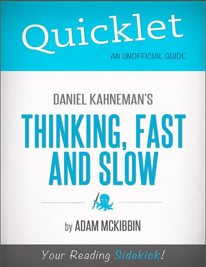 Quicklet on Daniel Kahneman's Thinking, Fast and Slow (CliffsNotes-like Summary, Analysis, and Commentary)