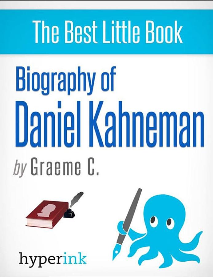 Daniel Kahneman: 2002 Nobel Laureate and Creator of Hedonic Psychology
