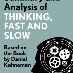 Summary and Analysis of Thinking, Fast and Slow: Based on the Book by Daniel Kahneman