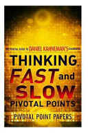 Thinking, Fast and Slow Pivotal Points: The Pivotal Guide to Daniel Kahneman's Celebrated Book