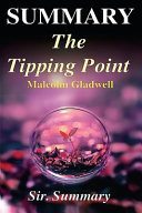 The Tipping Point Summary: How Little Things Can Make a Big Difference. a Complete Summary!