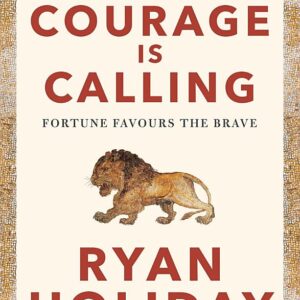 Courage Is Calling: Timeless Stoic values from the multimillion-selling author of THE DAILY STOIC