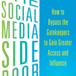 The Social Media Side Door: How to Bypass the Gatekeepers to Gain Greater Access and Influence