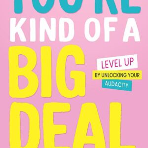 You're Kind of a Big Deal: Level Up by Unlocking Your Audacity