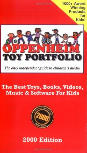 Oppenheim Toy Portfolio, 2000: The Best Toys, Books, Videos, Music and Software for Kids