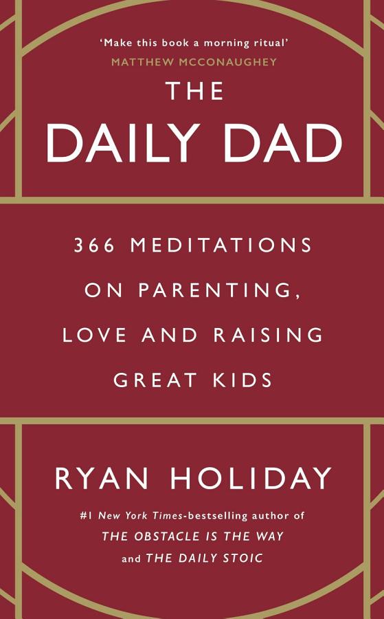 The Daily Dad: 366 Meditations on Parenting, Love and Raising Great Kids