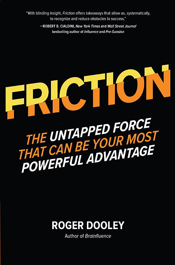 FRICTION—The Untapped Force That Can Be Your Most Powerful Advantage: The Untapped Force That Can Be Your Most Powerful Advantage