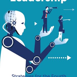 Future-Ready Leadership: Strategies for the Fourth Industrial Revolution