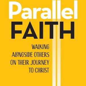 Parallel Faith: Walking alongside Others on Their Journey to Christ