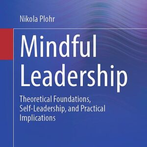 Mindful Leadership: Theoretical Foundations, Self-Leadership and Practical Implications