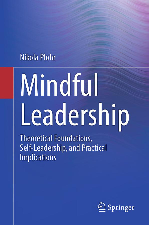 Mindful Leadership: Theoretical Foundations, Self-Leadership and Practical Implications