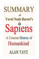 Summary: SAPIENS - an Overview of Yuval Noah Harari's Book - a CONCISE HISTORY of HUMANKIND