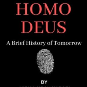 Summary Of Homo Deus: A Brief History of Tomorrow by Yuval Noah Harari
