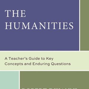 The Humanities: A Teacher's Guide to Key Concepts and Enduring Questions