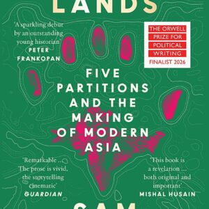 Shattered Lands: Five Partitions and the Making of Modern Asia