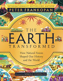The Earth Transformed - Illustrated Edition: How Natural Forces Shaped Our History and the World