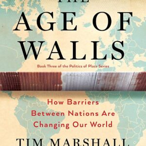 The Age of Walls: How Barriers Between Nations Are Changing Our World