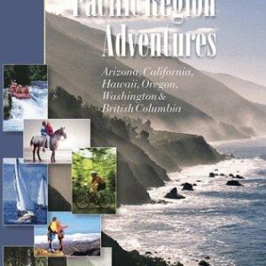 Top Rated Pacific Region Adventures: Includes Arizona, California, Hawaii, Oregon, Washington and British Columbia