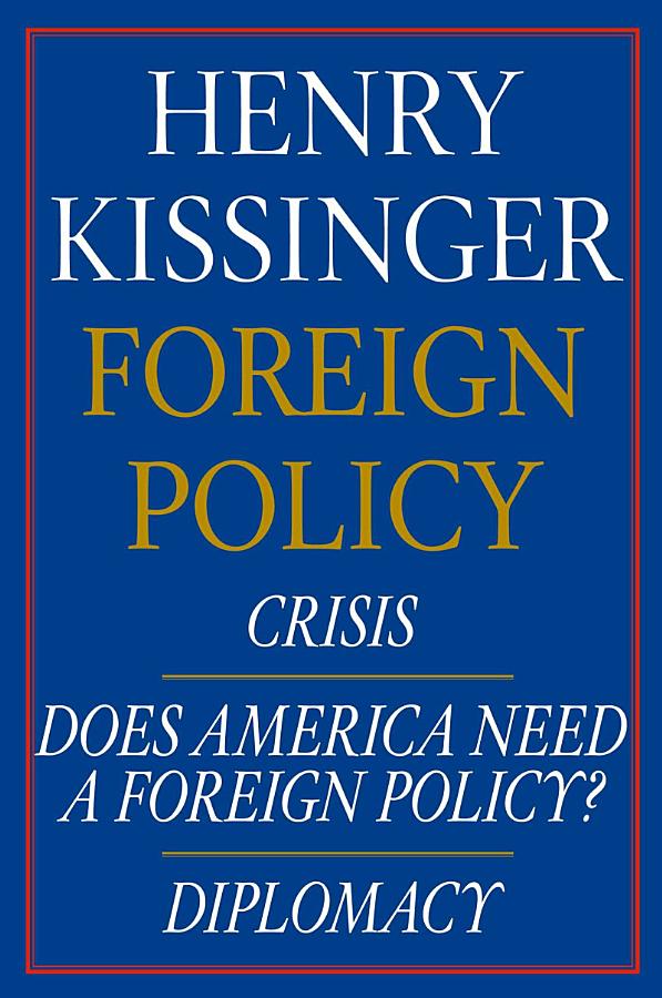 Henry Kissinger Foreign Policy E-book Boxed Set: Crisis, Does America Need a Foreign Policy?, and Diplomacy