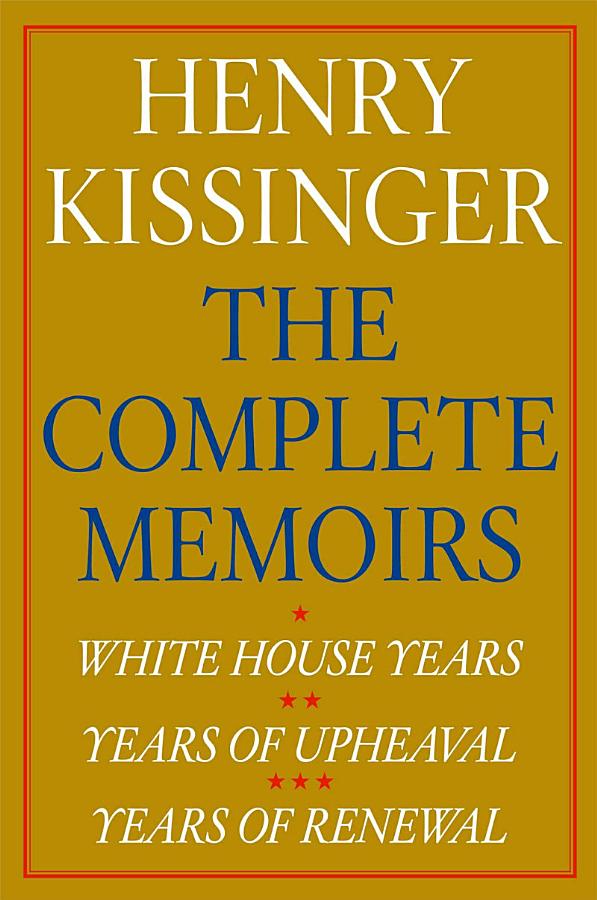 Henry Kissinger The Complete Memoirs E-book Boxed Set: White House Years, Years of Upheaval, Years of Renewal