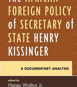The African Foreign Policy of Secretary of State Henry Kissinger: A Documentary Analysis