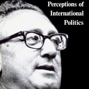 Henry Kissinger: Perceptions of International Politics