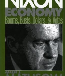 Nixon's Economy: Booms, Busts, Dollars, and Votes