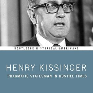 Henry Kissinger: Pragmatic Statesman in Hostile Times