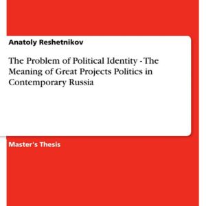The Problem of Political Identity - The Meaning of Great Projects Politics in Contemporary Russia