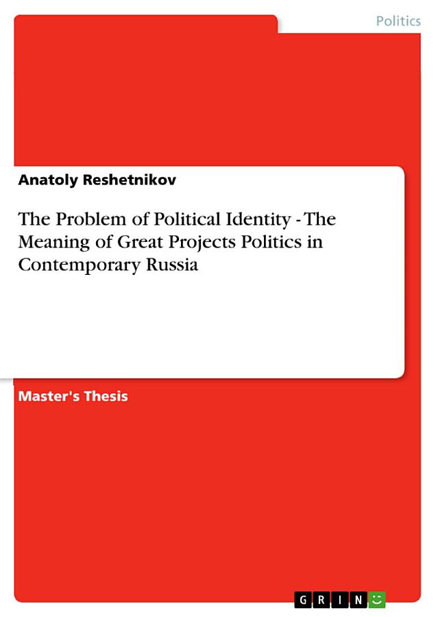 The Problem of Political Identity - The Meaning of Great Projects Politics in Contemporary Russia