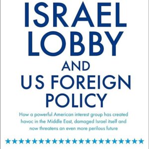 The Israel Lobby and US Foreign Policy