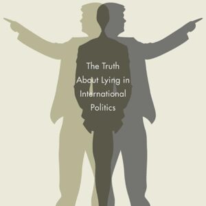 Why Leaders Lie: The Truth about Lying in International Politics