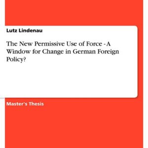 The New Permissive Use of Force - A Window for Change in German Foreign Policy?