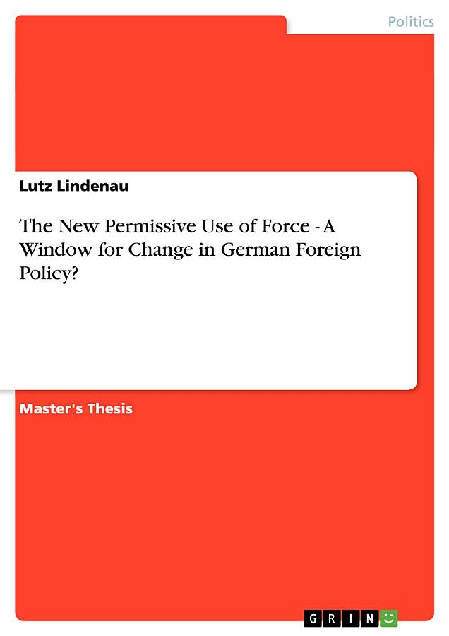 The New Permissive Use of Force - A Window for Change in German Foreign Policy?