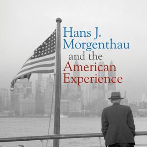 Hans J. Morgenthau and the American Experience