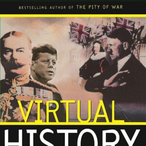 Virtual History: Alternatives And Counterfactuals