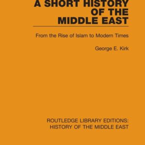 A Short History of the Middle East: From the Rise of Islam to Modern Times