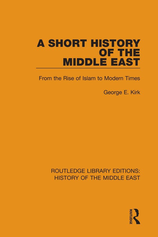 A Short History of the Middle East: From the Rise of Islam to Modern Times