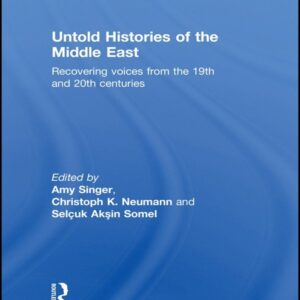 Untold Histories of the Middle East: Recovering Voices from the 19th and 20th Centuries