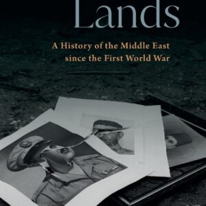 Contested Lands: A History of the Middle East From the First World War to the Present