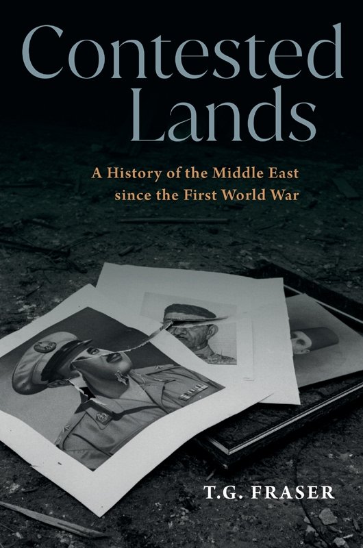 Contested Lands: A History of the Middle East From the First World War to the Present